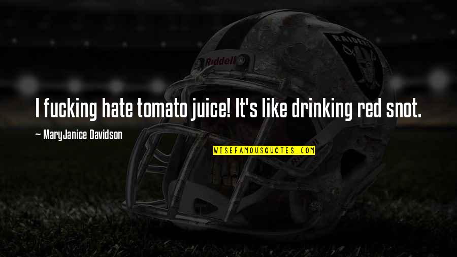 I Hate Drinking Quotes By MaryJanice Davidson: I fucking hate tomato juice! It's like drinking