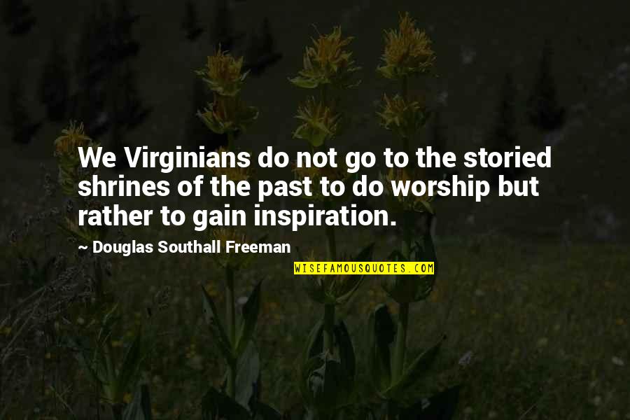 I Hate Everything Book Quotes By Douglas Southall Freeman: We Virginians do not go to the storied