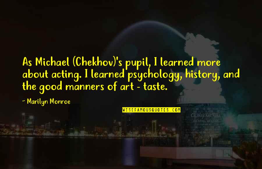 I Hate Everything Book Quotes By Marilyn Monroe: As Michael (Chekhov)'s pupil, I learned more about