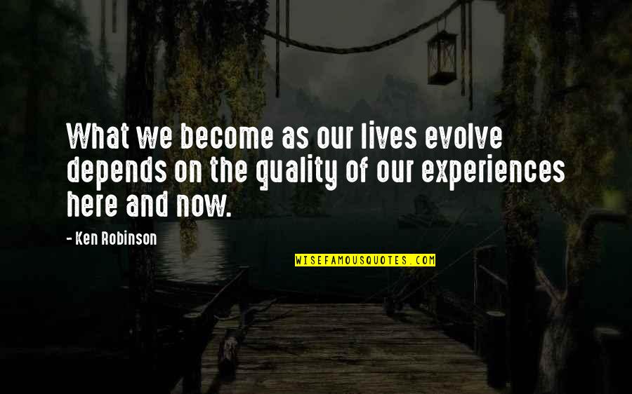 I Hate Exam Quotes By Ken Robinson: What we become as our lives evolve depends