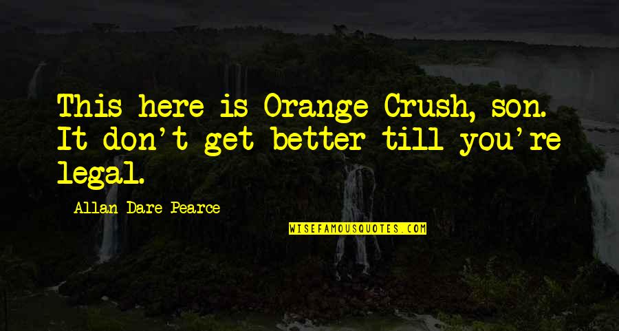 I Hate Fake Ppl Quotes By Allan Dare Pearce: This here is Orange Crush, son. It don't