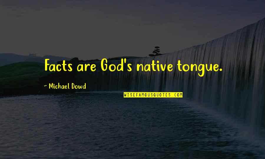 I Hate Fake Ppl Quotes By Michael Dowd: Facts are God's native tongue.