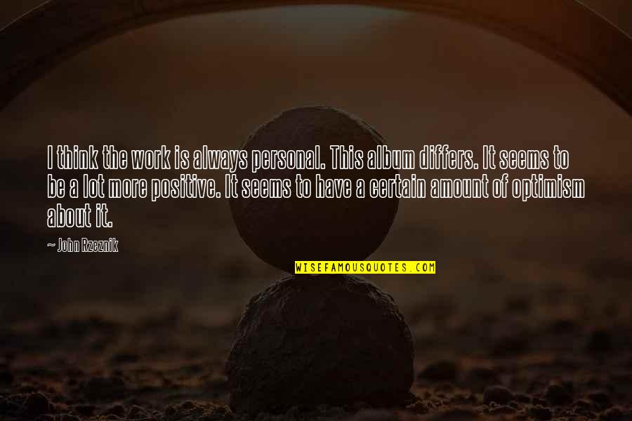 I Hate Fake Smiles Quotes By John Rzeznik: I think the work is always personal. This