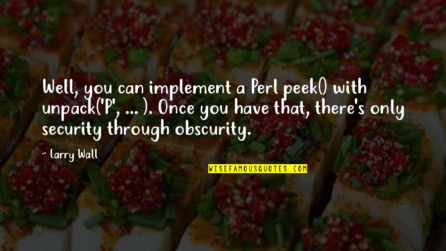 I Hate Fake Smiles Quotes By Larry Wall: Well, you can implement a Perl peek() with