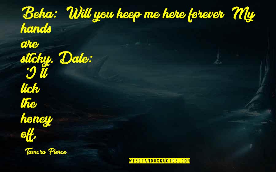 I Hate Game Requests Quotes By Tamora Pierce: Beka: 'Will you keep me here forever? My