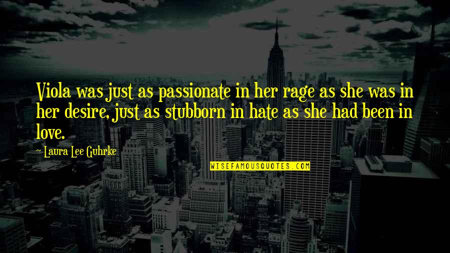 I Hate Her But I Love Her Quotes By Laura Lee Guhrke: Viola was just as passionate in her rage I Hate Her But I Love Her Quotes By Laura Lee Guhrke: Viola was just as passionate in her rage