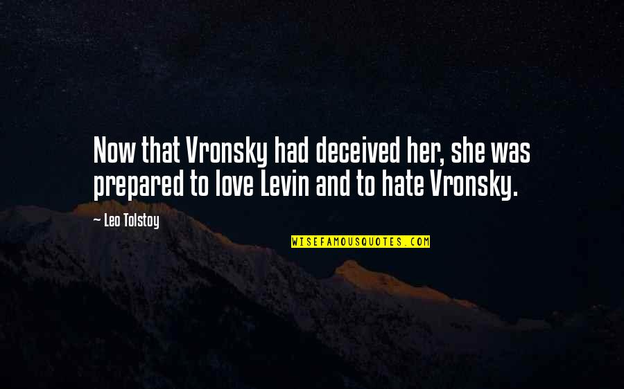 I Hate Her But I Love Her Quotes By Leo Tolstoy: Now that Vronsky had deceived her, she was I Hate Her But I Love Her Quotes By Leo Tolstoy: Now that Vronsky had deceived her, she was