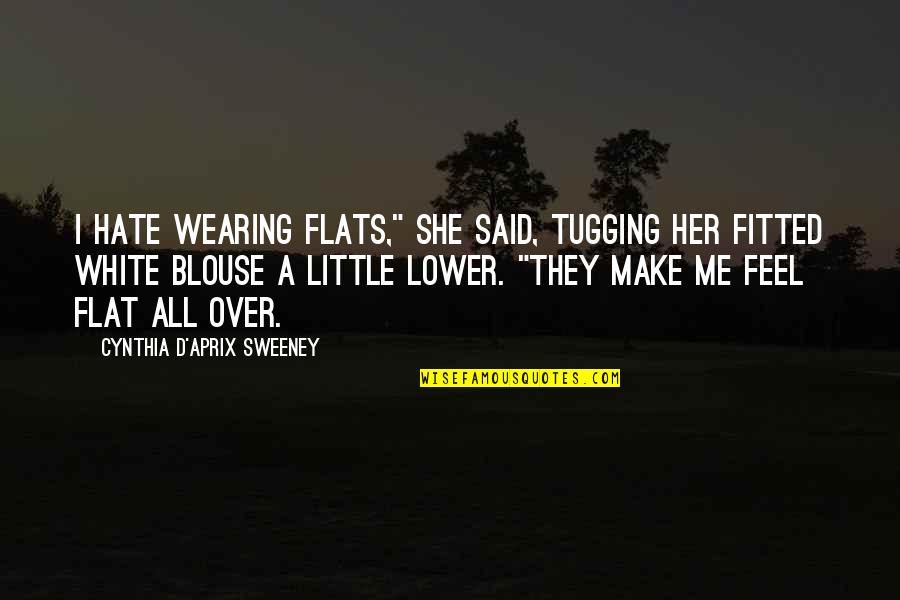 I Hate Her So Much Quotes By Cynthia D'Aprix Sweeney: I hate wearing flats," she said, tugging her I Hate Her So Much Quotes By Cynthia D'Aprix Sweeney: I hate wearing flats," she said, tugging her