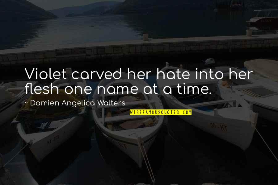 I Hate Her So Much Quotes By Damien Angelica Walters: Violet carved her hate into her flesh one I Hate Her So Much Quotes By Damien Angelica Walters: Violet carved her hate into her flesh one