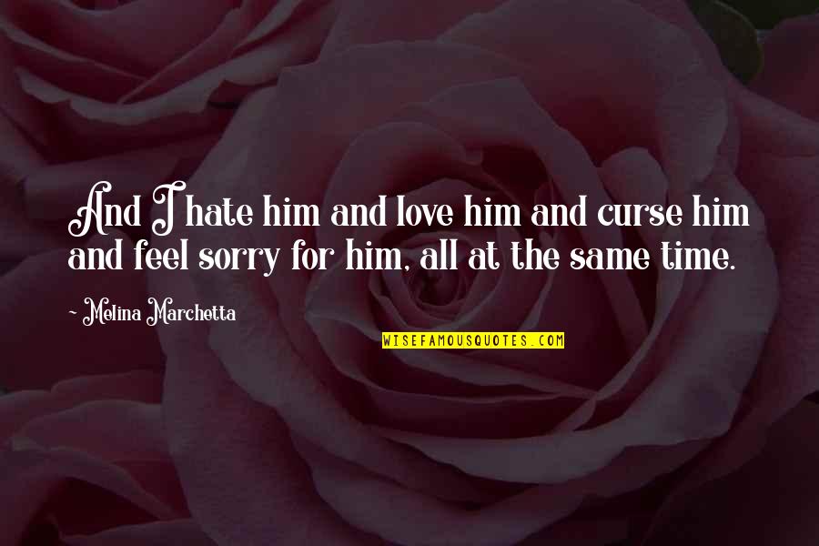 I Hate Him I Love Him Quotes By Melina Marchetta: And I hate him and love him and I Hate Him I Love Him Quotes By Melina Marchetta: And I hate him and love him and
