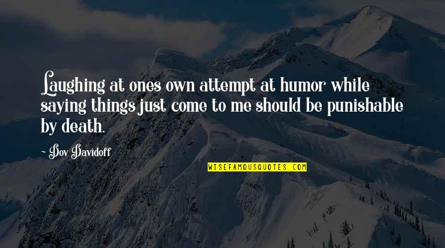 I Hate History Subject Quotes By Dov Davidoff: Laughing at ones own attempt at humor while I Hate History Subject Quotes By Dov Davidoff: Laughing at ones own attempt at humor while