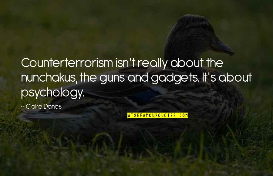 I Hate It When Guys Quotes By Claire Danes: Counterterrorism isn't really about the nunchakus, the guns