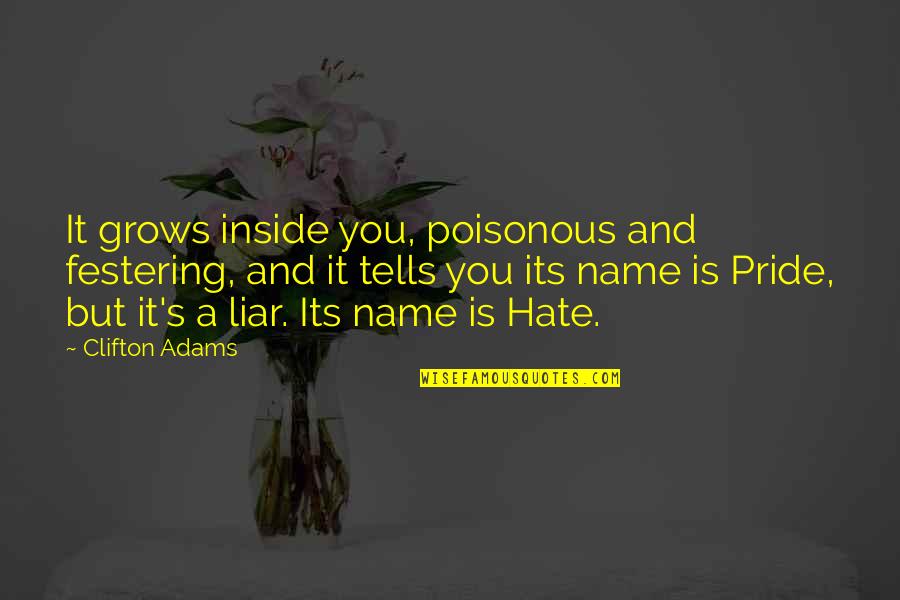 I Hate Liar Quotes By Clifton Adams: It grows inside you, poisonous and festering, and