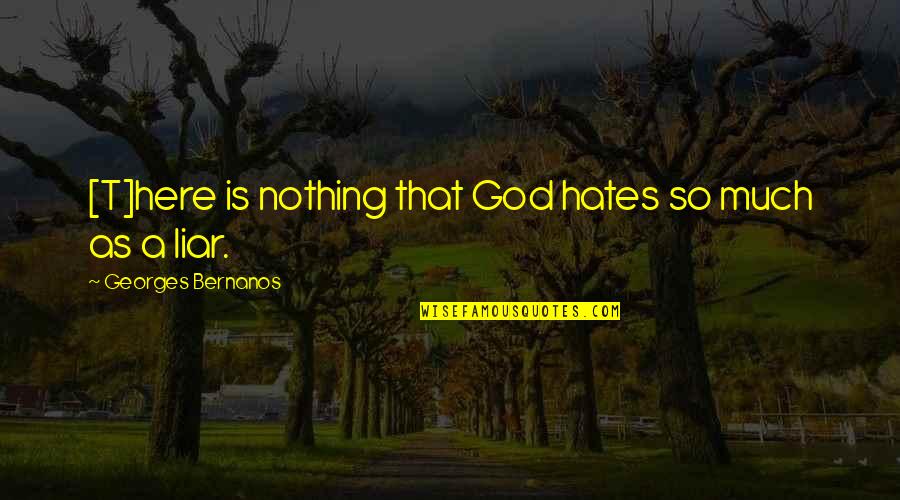 I Hate Liar Quotes By Georges Bernanos: [T]here is nothing that God hates so much