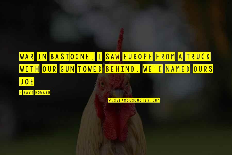 I Hate Liars Person Quotes By Ravi Howard: war in Bastogne. I saw Europe from a