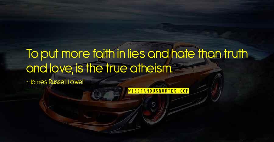 I Hate Lies Quotes By James Russell Lowell: To put more faith in lies and hate