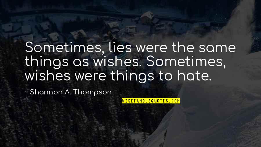 I Hate Lies Quotes By Shannon A. Thompson: Sometimes, lies were the same things as wishes.