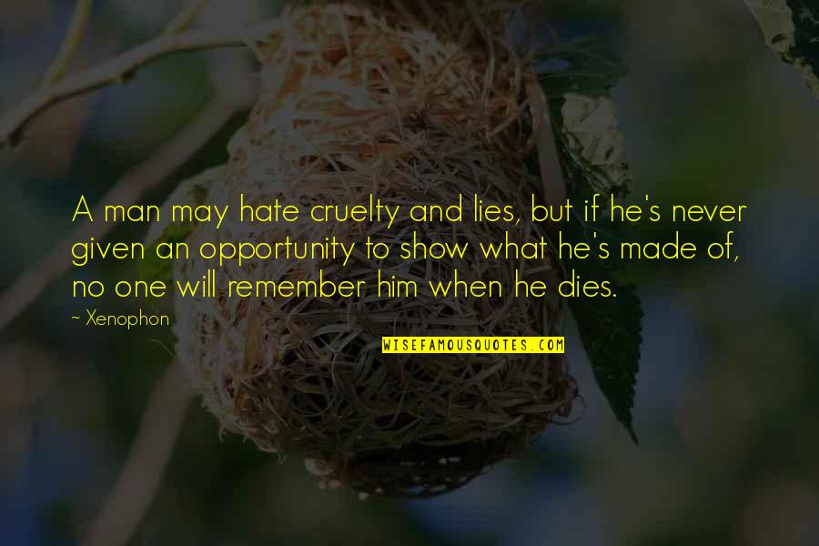 I Hate Lies Quotes By Xenophon: A man may hate cruelty and lies, but