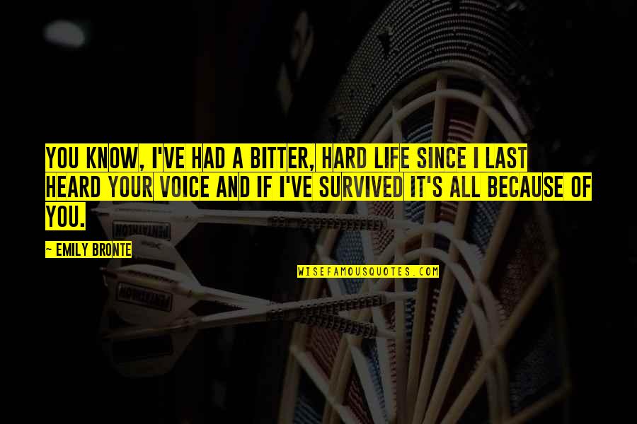 I Hate Life Quotes By Emily Bronte: You know, I've had a bitter, hard life