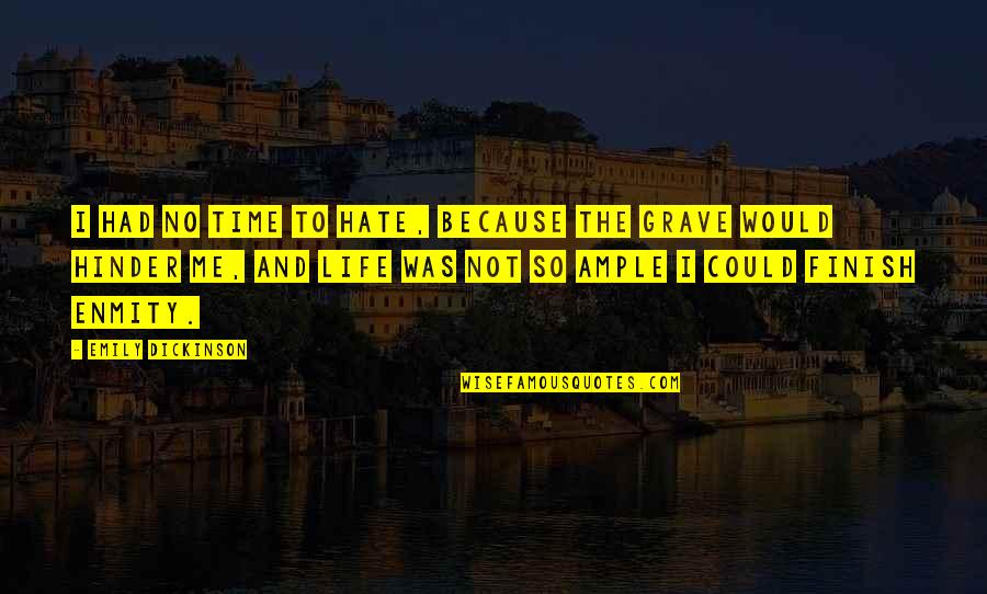 I Hate Life Quotes By Emily Dickinson: I had no time to hate, because The