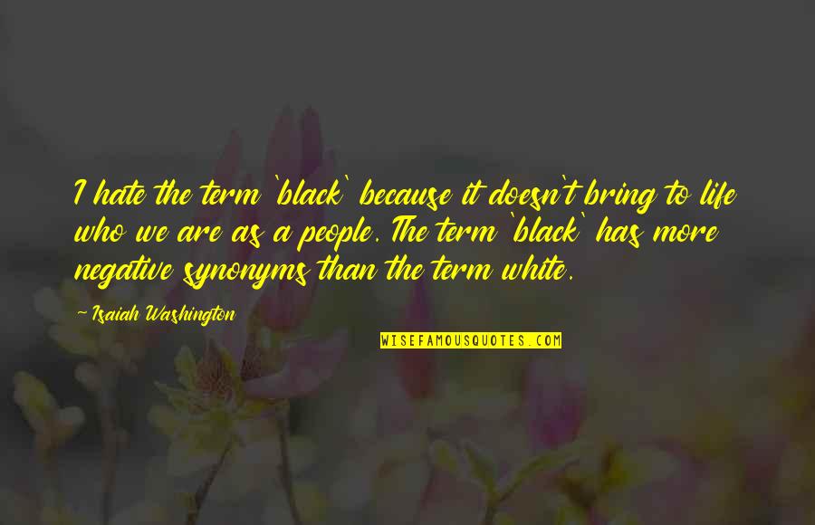 I Hate Life Quotes By Isaiah Washington: I hate the term 'black' because it doesn't