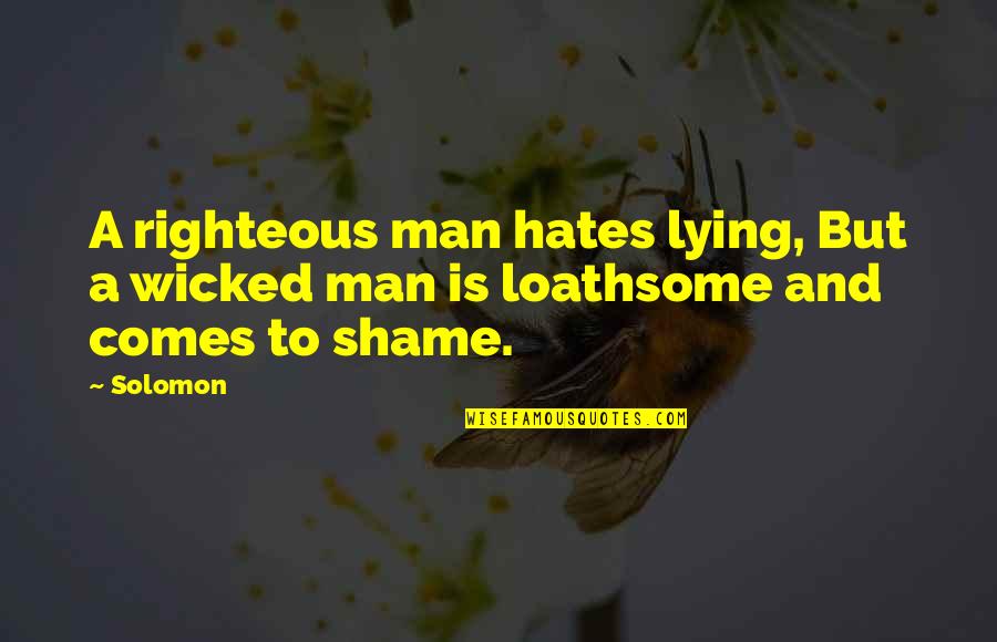 I Hate Man U Quotes By Solomon: A righteous man hates lying, But a wicked