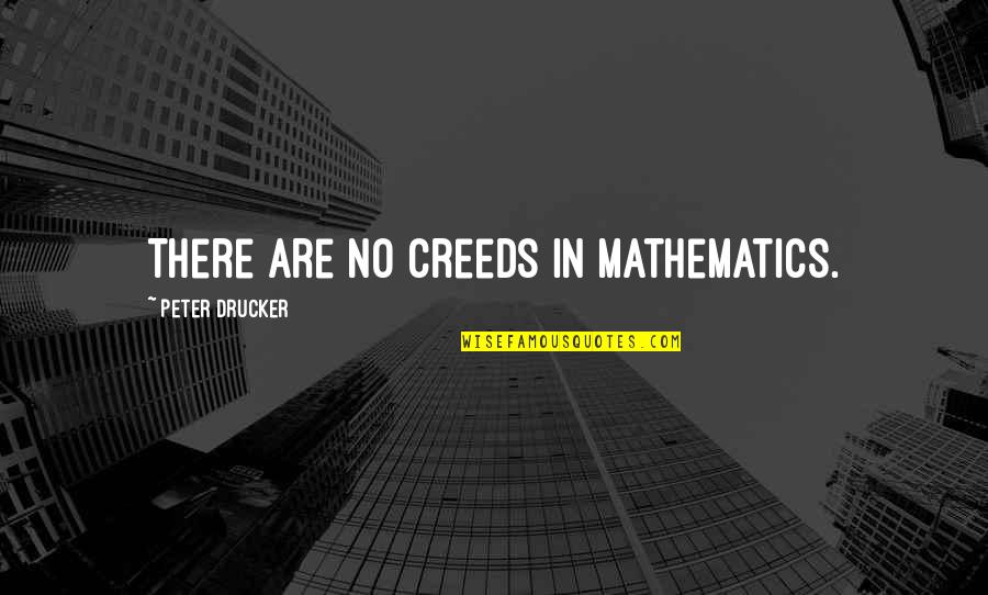 I Hate Marriage Life Quotes By Peter Drucker: There are no creeds in mathematics.