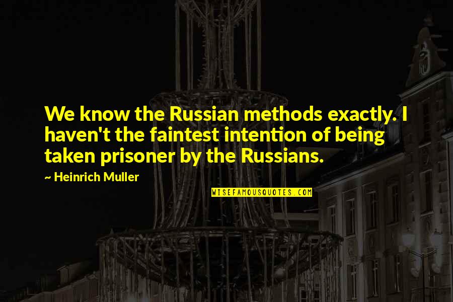 I Hate Midterms Quotes By Heinrich Muller: We know the Russian methods exactly. I haven't
