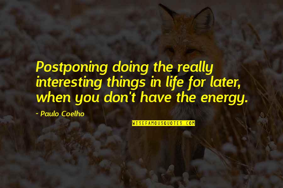 I Hate Monday Mornings Quotes By Paulo Coelho: Postponing doing the really interesting things in life