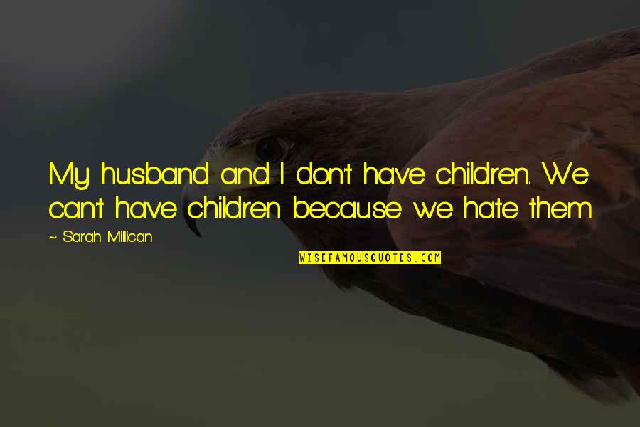 I Hate My Ex Husband Quotes By Sarah Millican: My husband and I don't have children. We