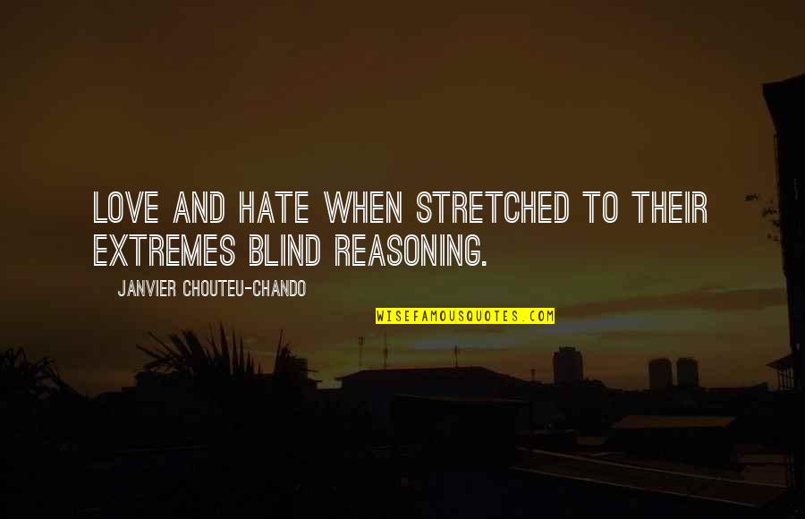 I Hate My Family So Much Quotes By Janvier Chouteu-Chando: Love and hate when stretched to their extremes