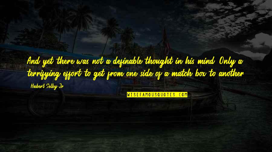 I Hate My Life Today Quotes By Hubert Selby Jr.: And yet there was not a definable thought