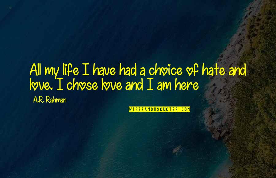 I Hate My Love Quotes By A.R. Rahman: All my life I have had a choice