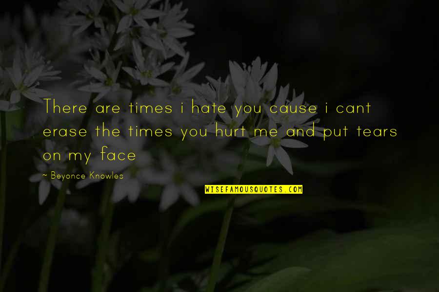 I Hate My Love Quotes By Beyonce Knowles: There are times i hate you cause i
