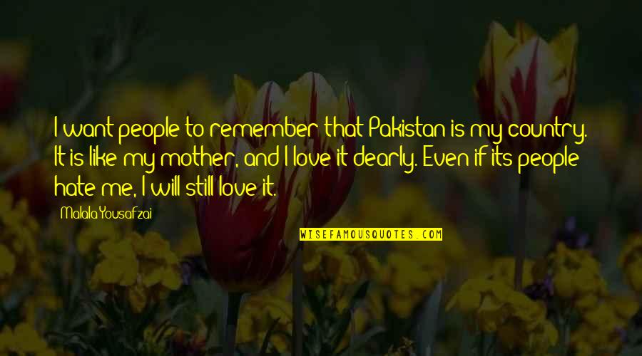 I Hate My Love Quotes By Malala Yousafzai: I want people to remember that Pakistan is