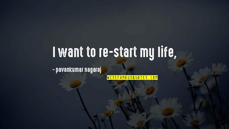 I Hate My Love Quotes By Pavankumar Nagaraj: I want to re-start my life,