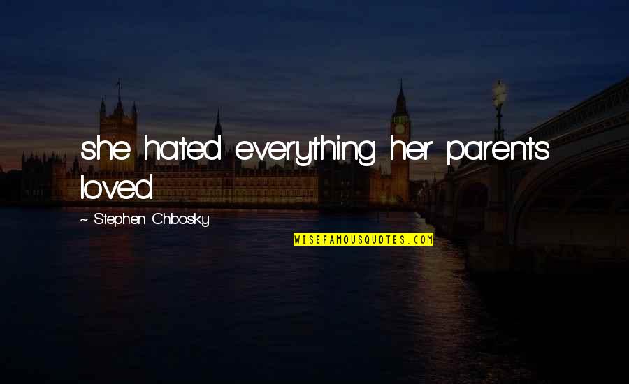 I Hate My Parents Quotes By Stephen Chbosky: she hated everything her parents loved