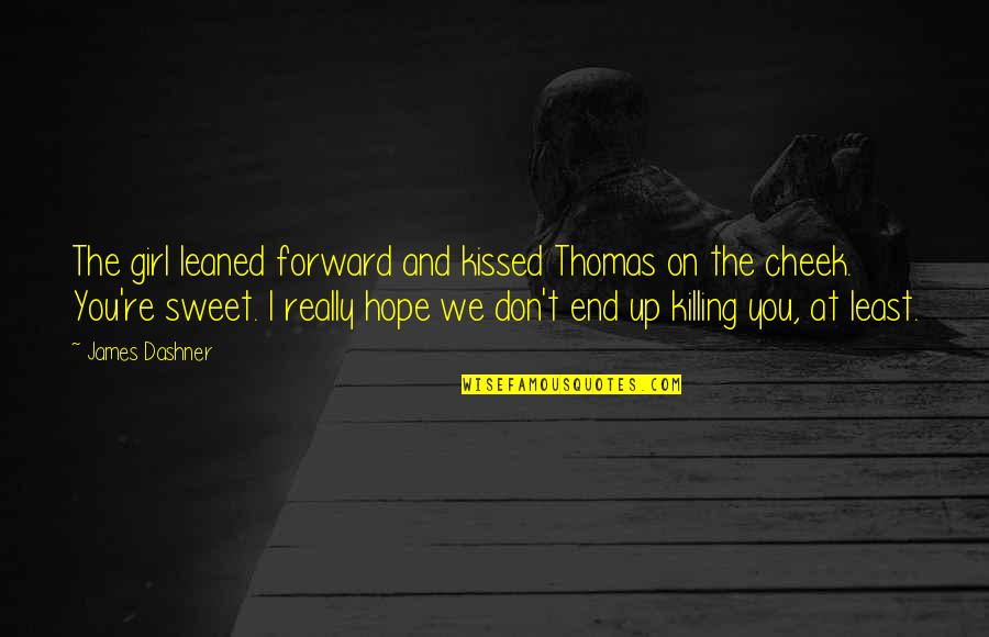 I Hate Myself For Loving U Quotes By James Dashner: The girl leaned forward and kissed Thomas on