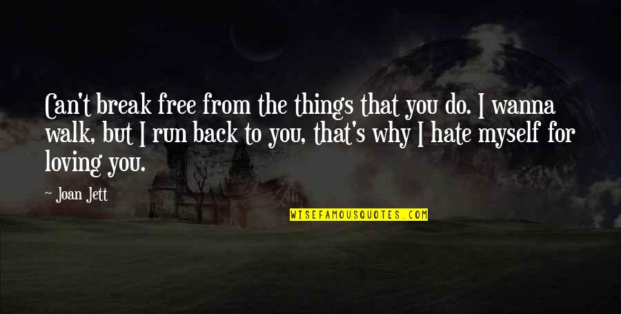 I Hate Myself For Loving U Quotes By Joan Jett: Can't break free from the things that you