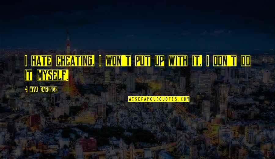 I Hate Myself For Quotes By Ava Gardner: I hate cheating. I won't put up with