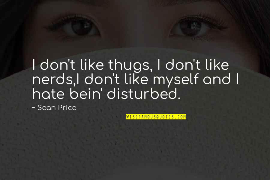 I Hate Myself For Quotes By Sean Price: I don't like thugs, I don't like nerds,I