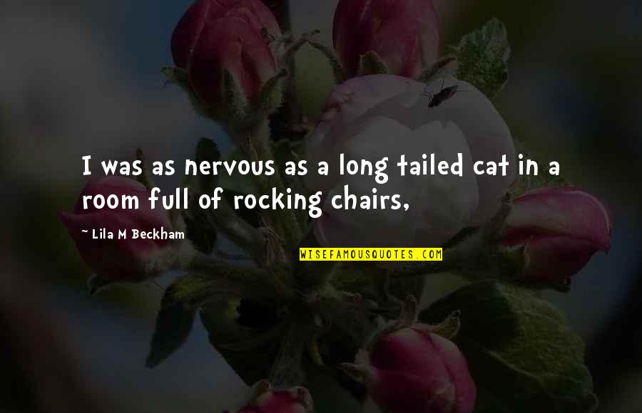 I Hate Myself For Still Loving U Quotes By Lila M Beckham: I was as nervous as a long tailed