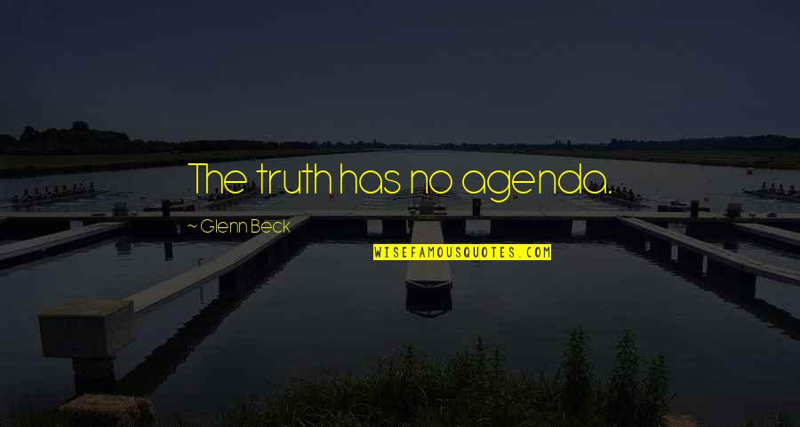 I Hate Myself Funny Quotes By Glenn Beck: The truth has no agenda.