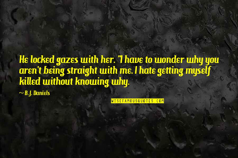 I Hate Myself Quotes By B. J. Daniels: He locked gazes with her. "I have to