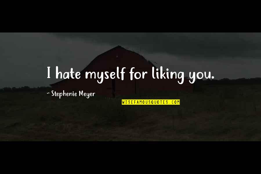 I Hate Myself Quotes By Stephenie Meyer: I hate myself for liking you.