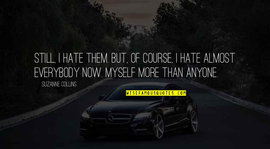 I Hate Myself Quotes By Suzanne Collins: Still, I hate them. But, of course, I