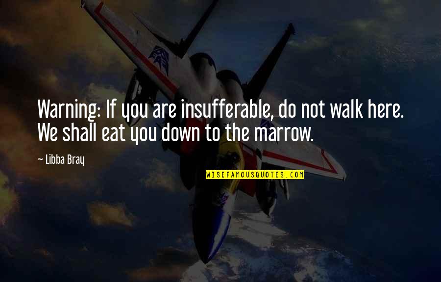 I Hate Night Time Quotes By Libba Bray: Warning: If you are insufferable, do not walk I Hate Night Time Quotes By Libba Bray: Warning: If you are insufferable, do not walk