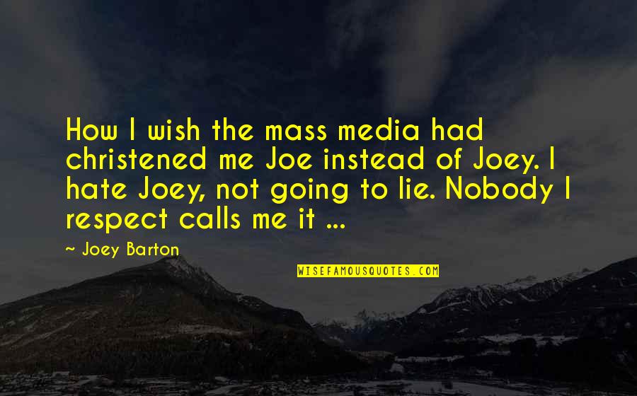 I Hate Nobody Quotes By Joey Barton: How I wish the mass media had christened