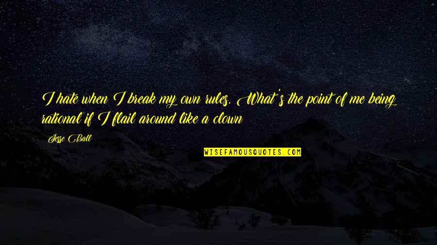 I Hate Not Being With You Quotes By Jesse Ball: I hate when I break my own rules.