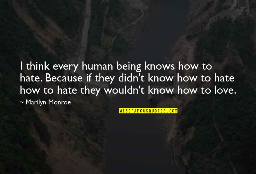 I Hate Not Being With You Quotes By Marilyn Monroe: I think every human being knows how to